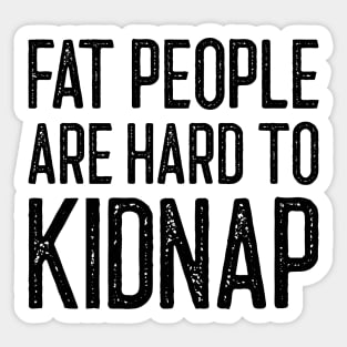 Fat People Are Hard To Kidnap Sticker